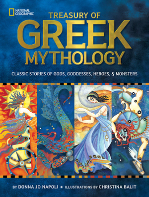 Treasury of Greek Mythology: Classic Stories of Gods, Goddesses, Heroes & Monsters by Donna Jo Napoli
