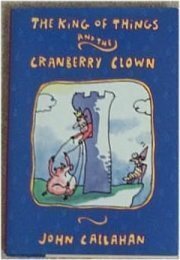 The King of Things and the Cranberry Clown by John Callahan