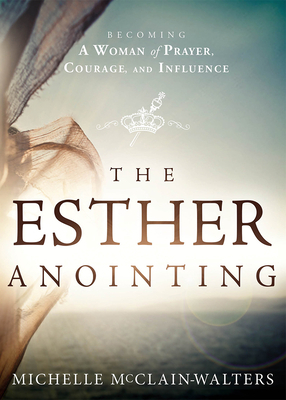 The Esther Anointing by Michelle McClain-Walters