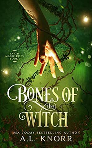 Bones of the Witch: A Young Adult Fae Fantasy (Earth Magic Rises Book 1) by A.L. Knorr