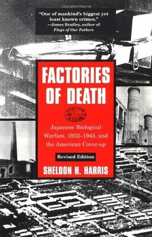 Factories of Death: Japanese Biological Warfare 1932-45 & the American Cover-up by Sheldon H. Harris