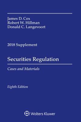 Securities Regulation: Cases and Materials, 2018 Supplement by Robert W. Hillman, James D. Cox, Donald C. Langevoort