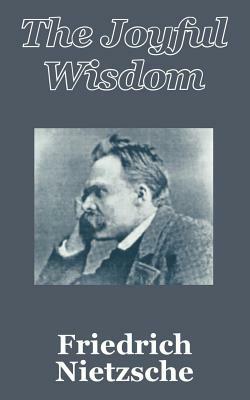 The Joyful Wisdom by Friedrich Nietzsche