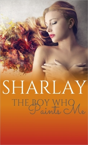 The Boy Who Paints Me by Sharlay