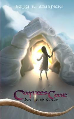 Caycee's Cave: An Irish Tale by Holly K. Szurpicki