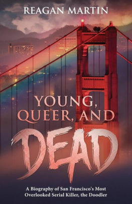 Young, Queer, and Dead: A Biography of San Francisco's Most Overlooked Serial Killer, The Doodler by Reagan Martin