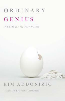 Ordinary Genius: A Guide for the Poet Within by Kim Addonizio
