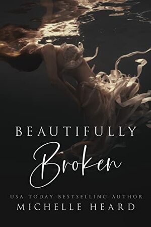 Beautifully Broken by Michelle Heard