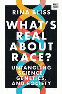 What's Real about Race?: Untangling Science, Genetics, and Society by RINA. BLISS, Rina Bliss