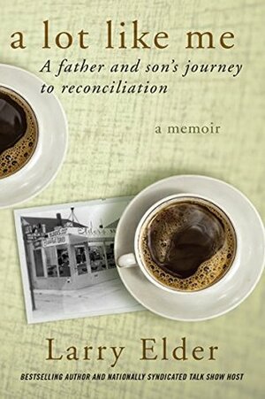 A Lot Like Me: A Father and Son's Journey to Reconciliation by Larry Elder