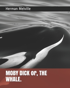 MOBY DICK or, THE WHALE. by Herman Melville