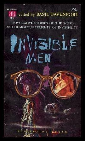 Invisible Men by Jack London, Fitz-James O'Brien, Ray Bradubury, John Collier, Theodore Sturgeon, Charles Beaumont, Maurice Leblanc, L. Sprague de Camp, Fletcher Pratt, H.L. Gold, Basil Davenport, H.G. Wells, Henry Slesar