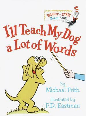 I'll Teach My Dog a Lot of Words by Michael Frith, P.D. Eastman
