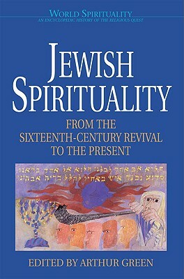 Jewish Spirituality: From the Sixteenth-Century Revival to the Present by 