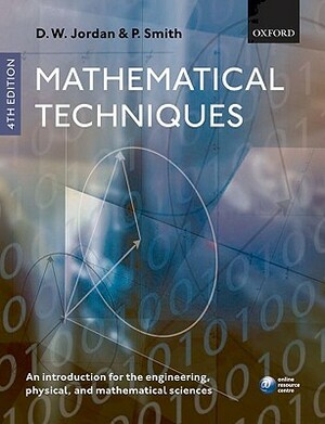 Mathematical Techniques: An Introduction for the Engineering, Physical, and Mathematical Sciences by Dominic Jordan, Peter Smith