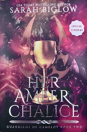 Her Amber Chalice Deluxe Edition by Sarah Biglow