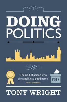 Doing Politics by Tony Wright