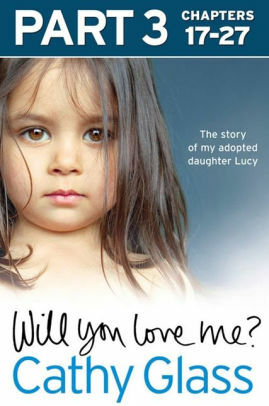 Will You Love Me?: The story of my adopted daughter Lucy: Part 3 of 3 by Cathy Glass