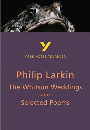 The Whitsun Weddings and Selected Poems of Philip Larkin by York Notes