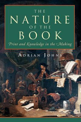 The Nature of the Book: Print and Knowledge in the Making by Adrian Johns