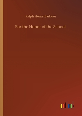 For the Honor of the School by Ralph Henry Barbour