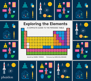 Exploring the Elements: A Complete Guide to the Periodic Table by Isabel Thomas