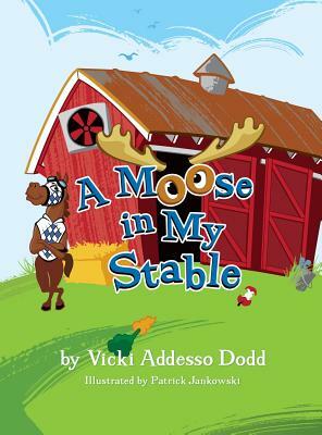 A Moose in My Stable by Vicki Addesso Dodd