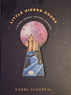 Little Hidden Doors: A Guided Journal for Deep Dreamers by Naomi Sangreal