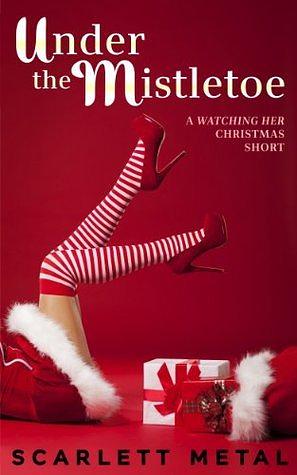 Under The Mistletoe by Scarlett Metal, Scarlett Metal