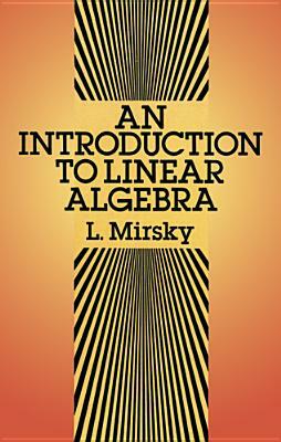 An Introduction to Linear Algebra by Mathematics, Lawrence Mirsky, L. Mirsky
