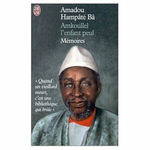 Amkoullel / L'Enfant Peul / Memoires by Amadou Hampâté Bâ