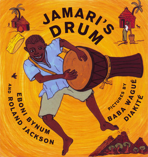 Jamari's Drum by Eboni Bynum, Roland Jackson, Baba Wagué Diakité