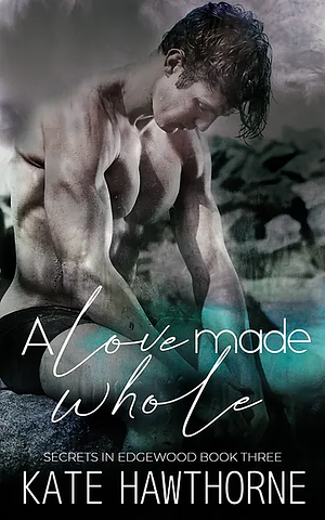A Love Made Whole by Kate Hawthorne