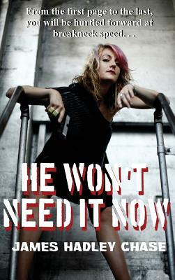 He Won't Need It Now by James Hadley Chase