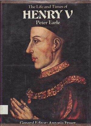 The Life and Times of Henry V by Peter Earle
