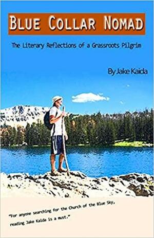 Blue Collar Nomad: The Literary Reflections of a Grassroots Pilgrim by Joseph Langland, Jake Kaida