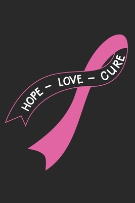 Hope Love Cure: Pink Ribbon I Breast Cancer by Journal Notebook Publishing