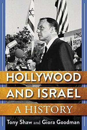 Hollywood and Israel: A History by Giora Goodman, Anthony Shaw