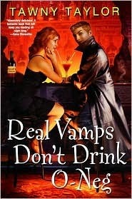 Real Vamps Don't Drink O-Neg by Tawny Taylor