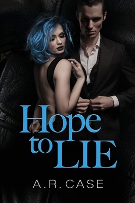 Hope to Lie by A. R. Case