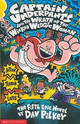 Captain Underpants and the Wrath of Thewicked Wedgie Woman by Dav Pilkey