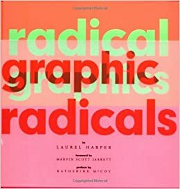 Radical Graphics/Graphic Radicals by Katherine McCoy, Laurel Harper, Marvin Scott