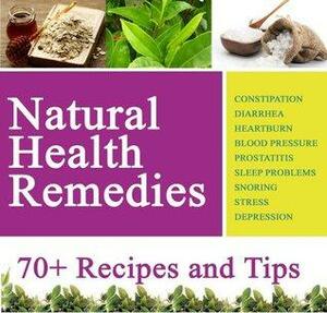 Natural Health Remedies For Everything: Embarassing Stomach Problems, Heartburn, High/Low Blood Pressure, Sleep Disorders, Stress, Depression etc by Alice Parker