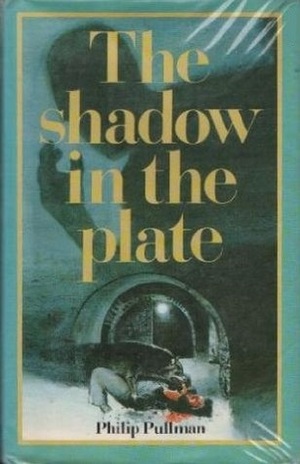 The Shadow In The Plate by Philip Pullman