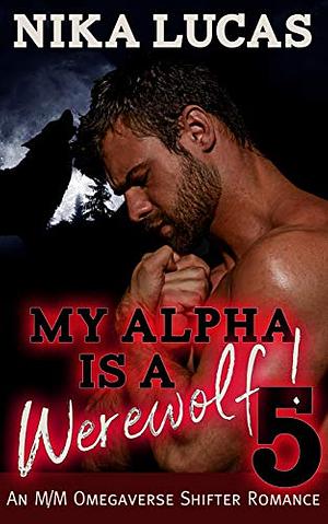 My Alpha is a Werewolf! Book 5 by Nika Lucas