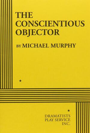 The Conscientious Objector by Michael Murphy