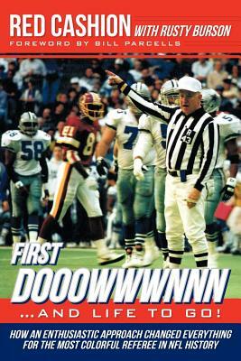 First Dooowwwnnn...and Life to Go!: How an Enthusiastic Approach Changed Everything for the Most Colorful Referee in NFL History by Red Cashion, Rusty Burson