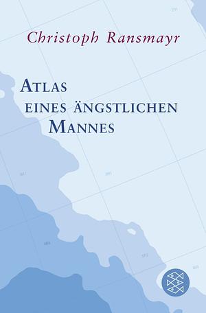 Atlas eines ängstlichen Mannes by Christoph Ransmayr