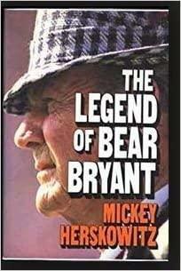 The Legend of Bear Bryant by Mickey Herskowitz