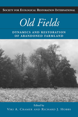 Old Fields: Dynamics and Restoration of Abandoned Farmland by Richard J. Hobbs
